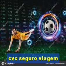 cvc seguro viagem